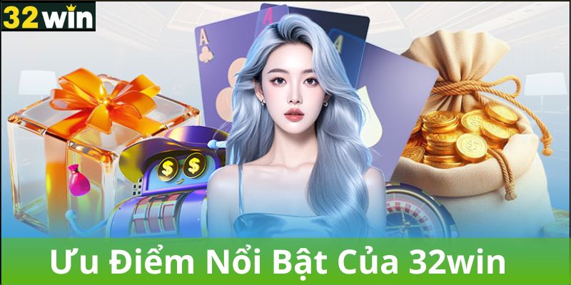 Một Số Ưu Điểm Nổi Bật Từ 32WIN