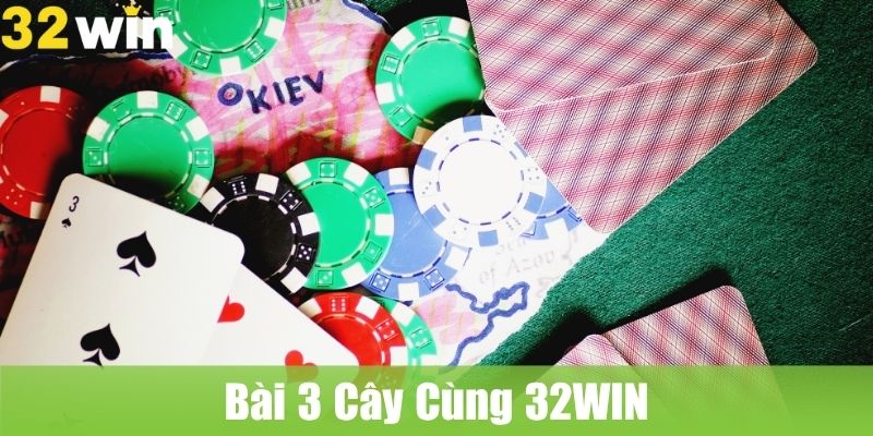 Bài 3 Cây Cùng 32WIN: Đắm Mình Trong Trận Đấu Tinh Tế Và Kịch Tính