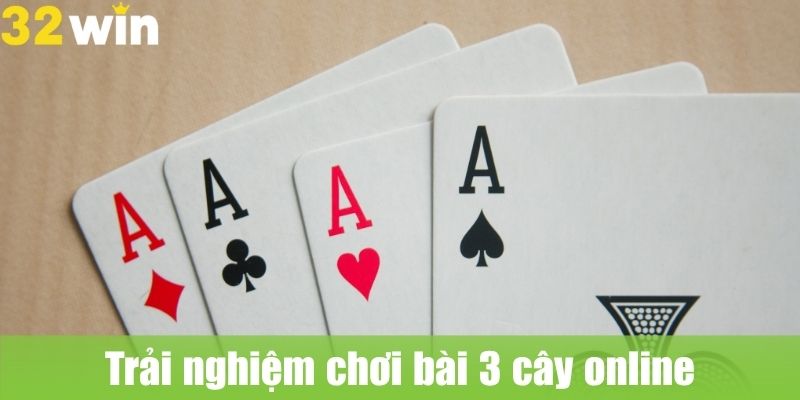 Trải nghiệm chơi bài 3 cây online có gì hấp dẫn