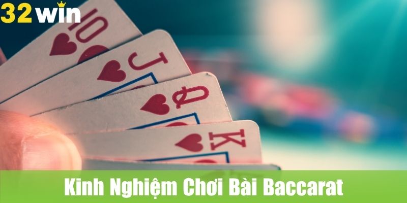 Kinh Nghiệm Chơi Bài Baccarat Luôn Chiến Thắng Tại 32WIN