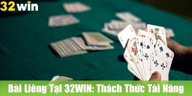 Bài Liêng Tại 32WIN: Thách Thức Tài Năng Và May Mắn Cùng Người Chơi
