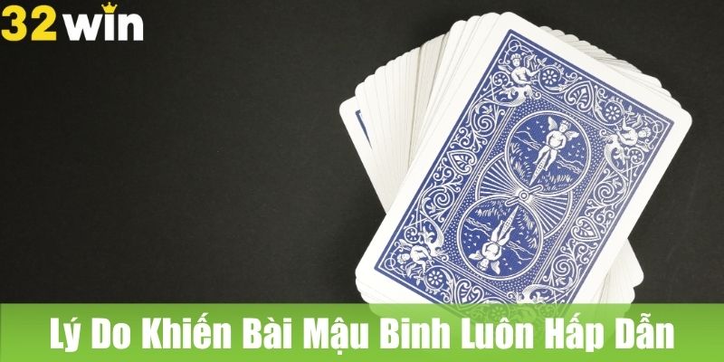 Những Lý Do Khiến Bài Mậu Binh Luôn Hấp Dẫn Người Chơi