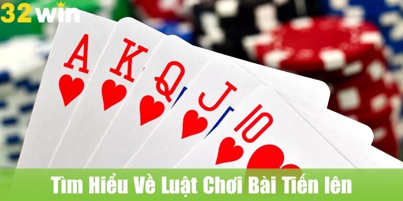 Tìm Hiểu Về Luật Chơi Bài Tiến lên Cơ Bản