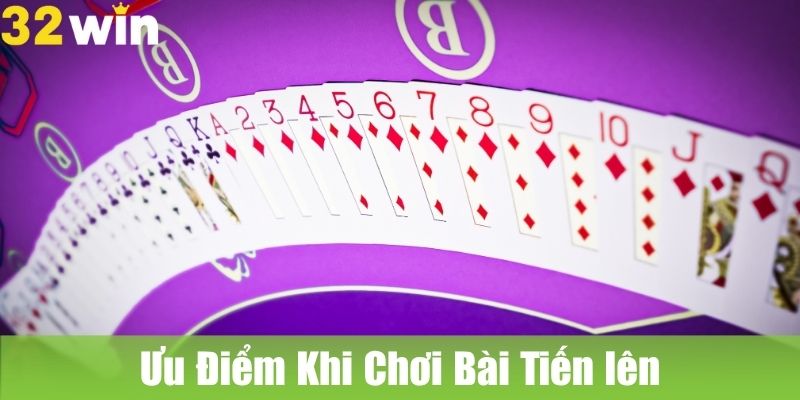 Ưu Điểm Khi Chơi Bài Tiến lên Tại 32WIN