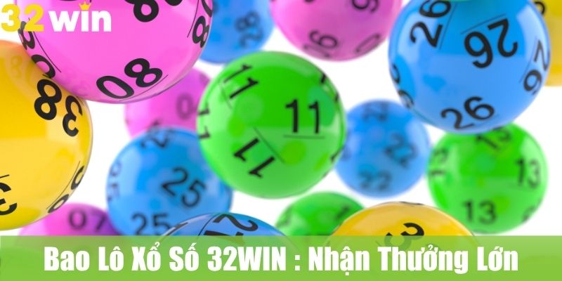 Bao Lô Xổ Số 32WIN : Chọn Lô, Nhận Thưởng Lớn