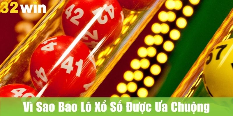 Vì Sao Bao Lô Xổ Số Được Ưa Chuộng Tại Việt Nam?