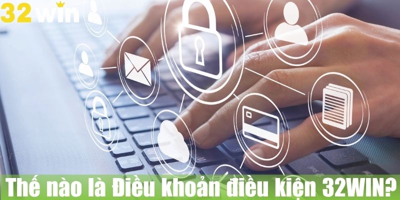 Thế nào là Điều khoản điều kiện 32WIN?