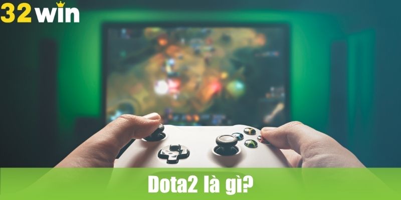 Dota 2 là gì?