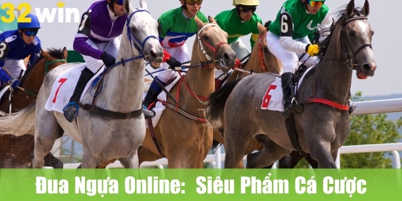 Đua Ngựa Online: Siêu Phẩm Cá Cược Tại 32WIN