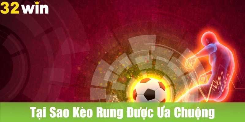 Kèo Rung Là Gì Và Tại Sao Lại Được Ưa Chuộng?