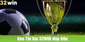 Kèo Tài Xỉu 32WIN: Đặt Cược, Cảm Giác Thắng Lớn