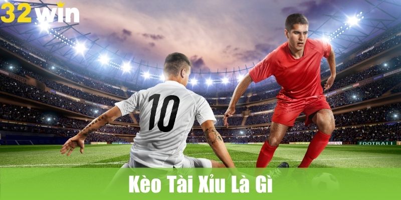 Kèo Tài Xỉu Là Gì Và Cách Thức Hoạt Động