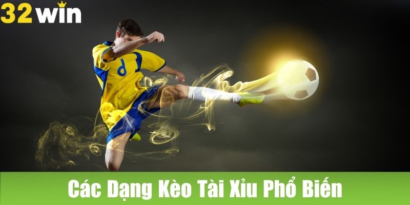 Các Dạng Kèo Tài Xỉu Phổ Biến Trên Thị Trường