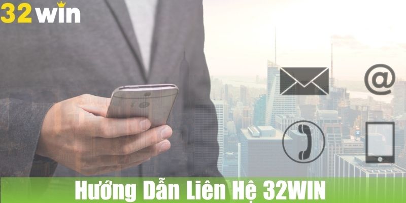 Hướng Dẫn Liên Hệ 32WIN Trong Các Trường Hợp Cần Thiết