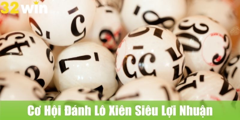 Lô Xiên 32WIN: Cơ Hội Đánh Lô Siêu Lợi Nhuận