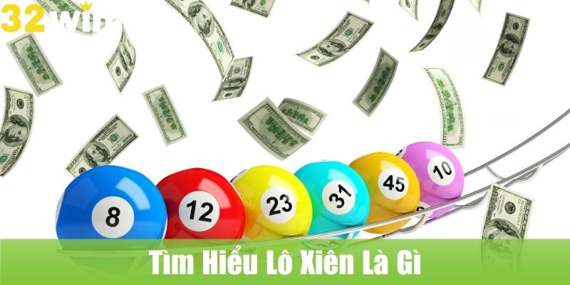Tìm Hiểu Lô Xiên Là Gì Và Cách Chơi Cơ Bản