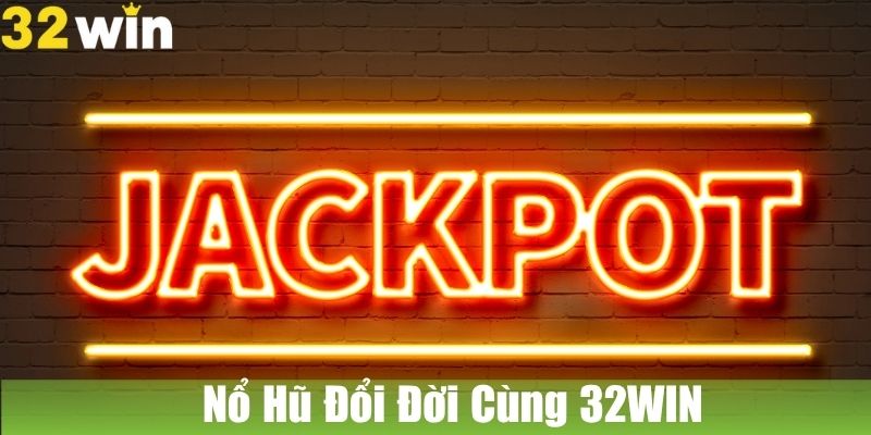 Nổ Hũ Đổi Đời Cùng 32WIN: Hệ Thống Hũ Khủng Và Cơ Hội Trúng Lớn