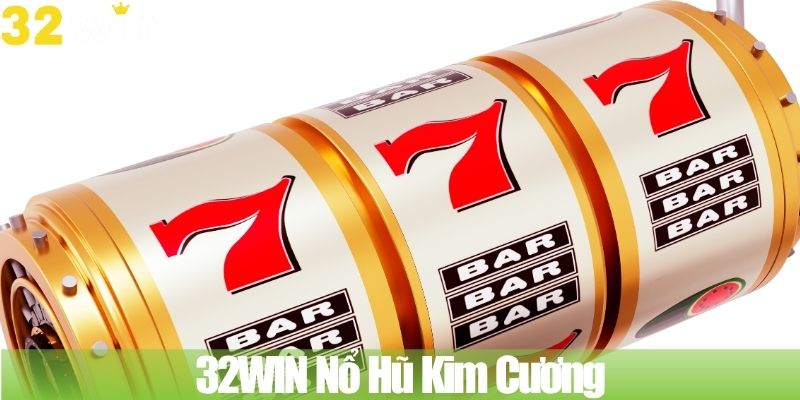 32WIN Nổ Hũ Kim Cương: Cơ Hội Trúng Thưởng Khủng Nhất