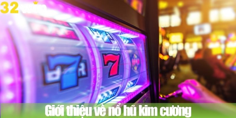 Giới thiệu về nổ hũ kim cương
