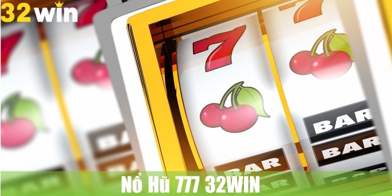 Nổ Hũ 777 32WIN: Vận May Mở Ra Cánh Cửa Jackpot