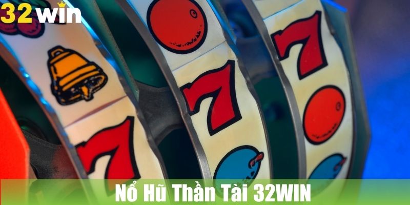 Nổ Hũ Thần Tài 32WIN: Nổ Hũ May Mắn Đổi Thưởng