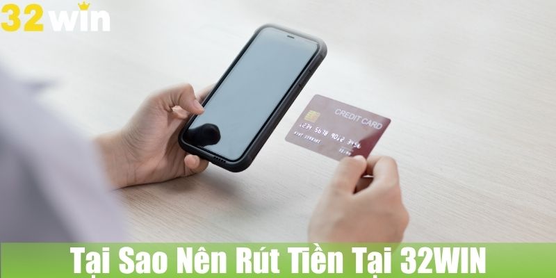 Tại Sao Nên Rút Tiền Tại Nhà Cái 32WIN