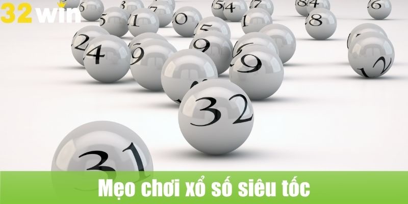 Mẹo chơi xổ số siêu tốc giúp tăng tỷ lệ thắng